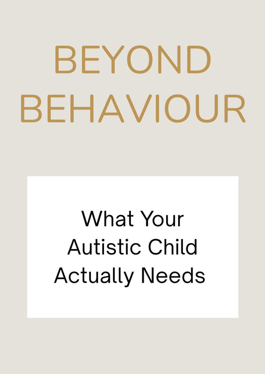 Beyond Behaviour: What Your Autistic Child Actually Needs